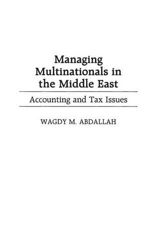 Бумажная книга «Managing Multinationals in the Middle East: Accounting and Tax Issues», автор Вагди М. Абдаллах - фото №1
