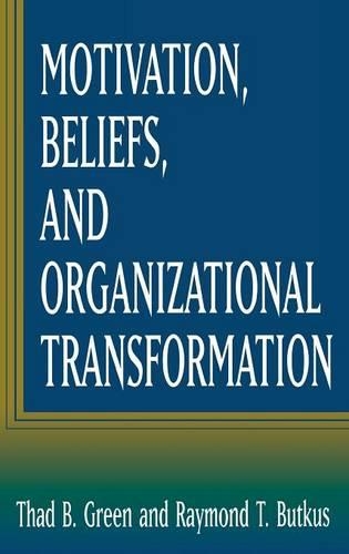 Бумажная книга «Motivation, Beliefs, and Organizational Transformation», авторов Раймонд Т. Буткус, Тад Б. Грин - фото №1