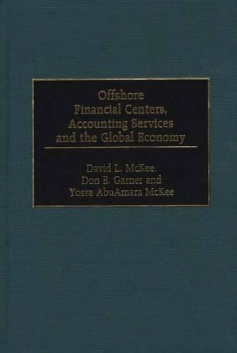 Бумажная книга «Offshore Financial Centers, Accounting Services and the Global Economy», авторов Дэвид Л. Макки, Дон Э. Гарнер, Йосра АбуАмара Макки - фото №1