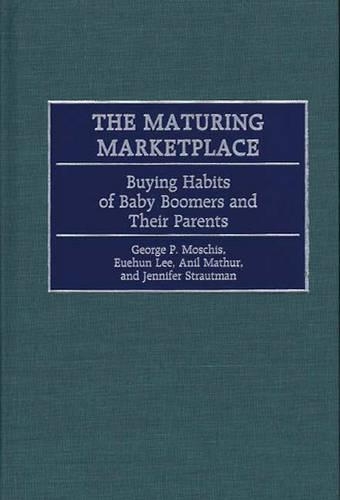 Бумажная книга «The Maturing Marketplace: Buying Habits of Baby Boomers and Their Parents», авторов Анил Матхур, Юэхун Ли, Джордж Москис, Дженнифер Страутман - фото №1