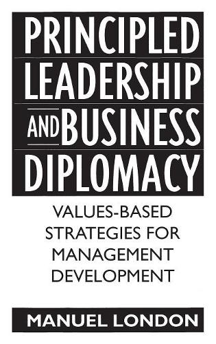 Бумажная книга «Principled Leadership and Business Diplomacy: Values-Based Strategies for Management Development», автор Мануэль Лондон - фото №1