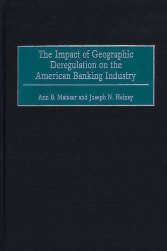 Бумажная книга «The Impact of Geographic Deregulation on the American Banking Industry», авторов Энн Б. Матасар, Джозеф Н. Хейни - фото №1