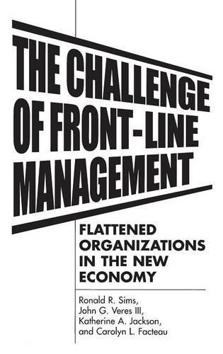 Бумажная книга «The Challenge of Front-Line Management: Flattened Organizations in the New Economy», авторов Кэролин Л. Факто, Джон Г. Верес, Кэтрин А. Джексон, Рональд Р. Симс - фото №1