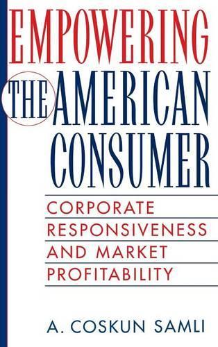 Бумажная книга «Empowering the American Consumer: Corporate Responsiveness and Market Profitability», автор А. Коскун Самли - фото №1