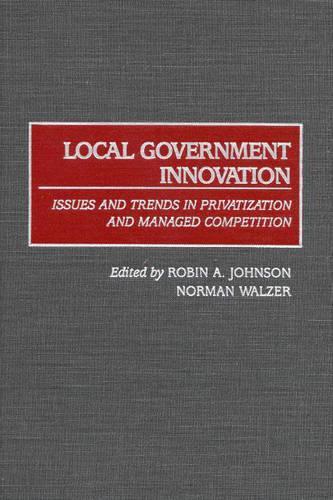Бумажная книга «Local Government Innovation: Issues and Trends in Privatization and Managed Competition», авторов Норман Вальзер, Робин А. Джонсон - фото №1