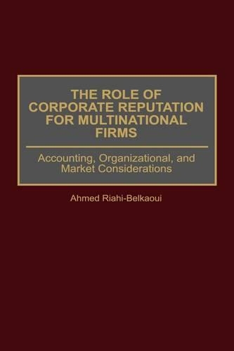 Паперова книга «The Role of Corporate Reputation for Multinational Firms: Accounting, Organizational, and Market Considerations», автор Ахмед Ріахі-Белкауї - фото №1