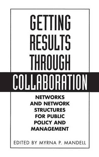 Бумажная книга «Getting Results Through Collaboration: Networks and Network Structures for Public Policy and Management», автор Мирна Манделл - фото №1