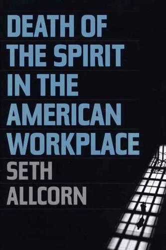 Бумажная книга «Death of the Spirit in the American Workplace», автор Сет Олкорн - фото №1