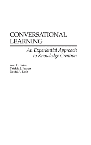 Паперова книга «Conversational Learning: An Experiential Approach to Knowledge Creation», авторів Енн К. Бейкер, Девід А. Колб, Патриція Дж. Дженсен - фото №1