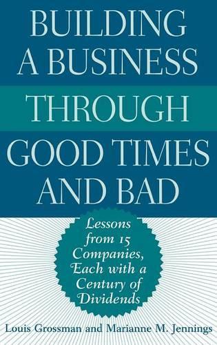 Бумажная книга «Building a Business Through Good Times and Bad: Lessons from 15 Companies, Each with a Century of Dividends», авторов Луи Гроссман, Марианна М. Дженнингс - фото №1