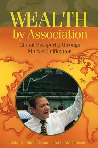 Паперова книга «Wealth by Association: Global Prosperity through Market Unification», авторів Джон К. Едмундс, Джон Мартінсен - фото №1