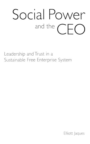 Бумажная книга «Social Power and the CEO: Leadership and Trust in a Sustainable Free Enterprise System», автор Эллиот Жак - фото №1