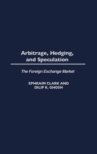 Бумажная книга «Arbitrage, Hedging, and Speculation: The Foreign Exchange Market», авторов Дилип К. Гхош, Эфраим Кларк - фото №1