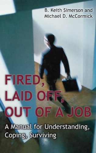 Бумажная книга «Fired, Laid Off, Out of a Job: A Manual for Understanding, Coping, Surviving», авторов Б. Кит Симерсон, Майкл МакКормик - фото №1