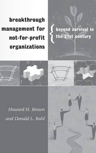 Паперова книга «Breakthrough Management for Not-for-Profit Organizations: Beyond Survival in the 21st Century», авторів Дональд Руль, Говард Х. Браун - фото №1