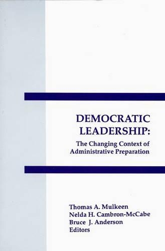 Бумажная книга «Democratic Leadership: The Changing Context of Administrative Preparation», авторов Брюс Дж. Андерсон, Нельда Х. Кемброн-Маккейб, Томас А. Малкин - фото №1