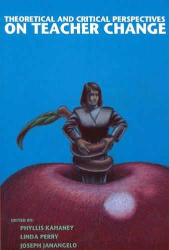 Паперова книга «Theoretical and Critical Perspectives on Teacher Change», авторів Джозеф Джанагело, Лінда Перрі, Філліс Кехані - фото №1