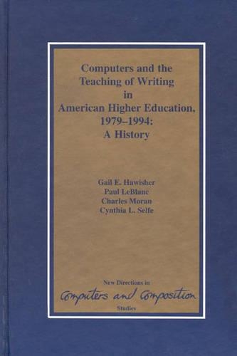 Бумажная книга «Computers and the Teaching of Writing in American Higher Education, 1979-1994: A History», авторов Чарльз Моран, Синтия Л. Селф, Гейл Э. Хойшер, Пол ЛеБлан - фото №1