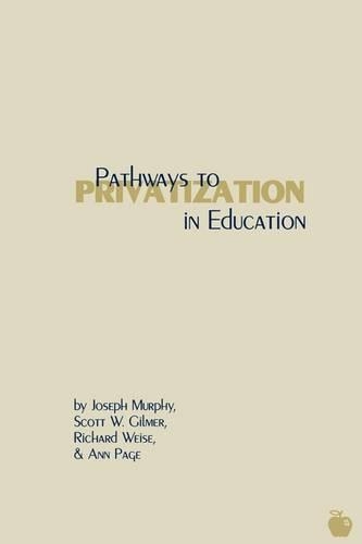 Бумажная книга «Pathways to Privatization in Education», авторов Энн Пейдж, Джозеф Мерфи, Ричард Вайз, Скотт В. Гилмер - фото №1