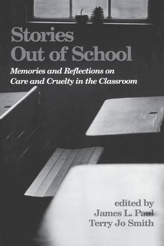 Бумажная книга «Stories Out of School: Memories and Reflections on Care and Cruelty in the Classroom», авторов Джеймс Л. Пол, Терри Джо Смит - фото №1