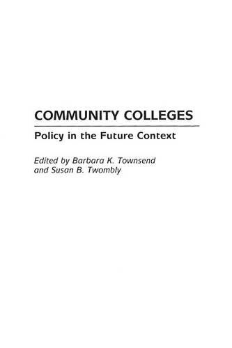 Паперова книга «Community Colleges: Policy in the Future Context», авторів Барбара К. Таунсенд, Сюзан Твомблі - фото №1