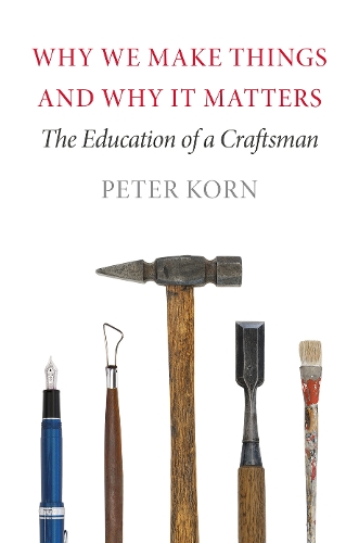 Паперова книга «Why We Make Things and Why It Matters: The Education of a Craftsman», автор Пітер Корн - фото №1