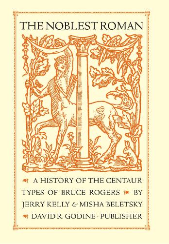 Бумажная книга «The Noblest Roman: A History of the Centaur Types of Bruce Rogers», авторов Джерри Келли, Миша Белецкий - фото №1