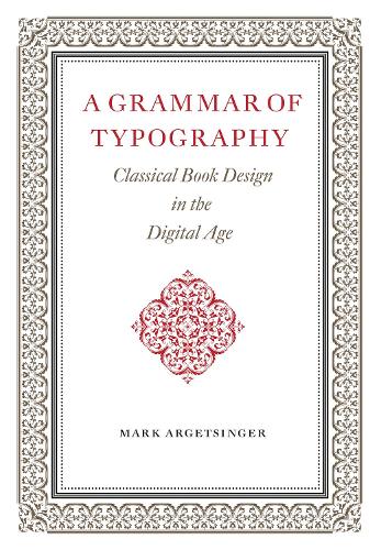 Паперова книга «A Grammar of Typography: Classical Design in the Digital Age», автор Марк Арґетсінґер - фото №1