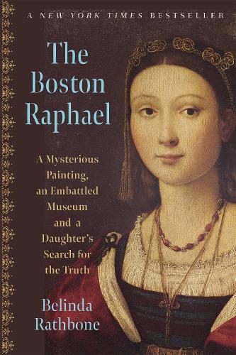 Паперова книга «The Boston Raphael: A Mysterious Painting, an Embattled Museum in an Era of Change & a Daughter's Search for the Truth», автор Белінда Ретбоун - фото №1