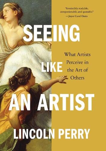 Паперова книга «Seeing Like an Artist: What Artists Perceive in the Art of Others», автор Лінкольн Перрі - фото №1