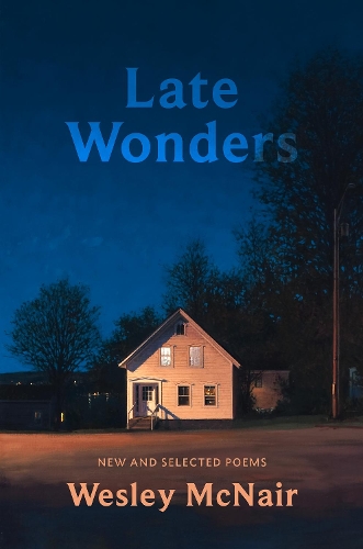 Паперова книга «Late Wonders: New & Selected Poems», автор Веслі Макнейр - фото №1