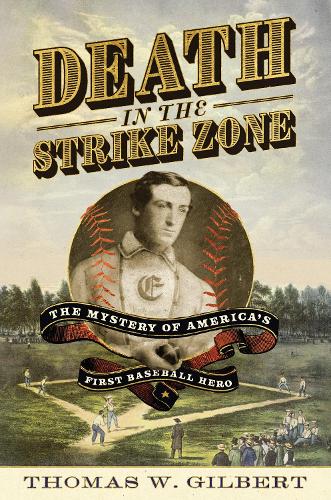 Паперова книга «Death in the Strike Zone: The Mystery of America's First Baseball Hero», автор Томас В. Гілберт - фото №1