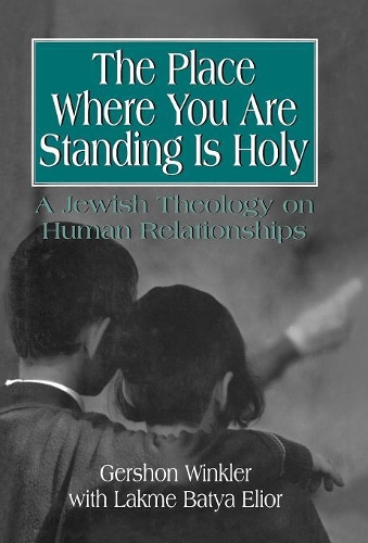 Бумажная книга «The Place Where You Are Standing Is Holy: A Jewish Theology on Human Relationships», авторов Гершон Рабби Винклер, Лакме Батья Элиор - фото №1