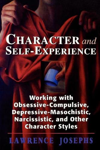 Бумажная книга «Character and Self-Experience: Working with Obsessive-Compulsive, Depressive-Masochistic, Narcissistic, and Other Character Styles», автор Лоуренс Джозефс - фото №1