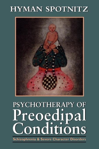 Бумажная книга «Psychotherapy of Preoedipal Conditions: Schizophrenia and Severe Character Disorders», автор Хайман Спотниц - фото №1