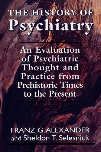Бумажная книга «The History of Psychiatry: An Evaluation of Psychiatric Thought and Practice from Prehistoric Times to the Present», авторов Франц Г. Аллександр, Шелдон Т. Селесник - фото №1