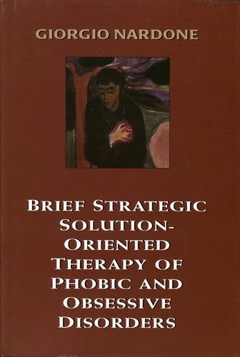 Бумажная книга «Brief Strategic Solution-Oriented Therapy of Phobic and Obsessive Disorders», автор Джорджио Нардонэ - фото №1