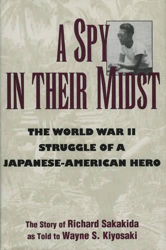 Бумажная книга «A Spy in Their Midst: The World War II Struggle of a Japanese-American Hero», авторов Ричард Сакакида, Уэйн С. Кийосаки - фото №1