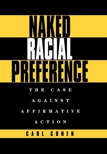 Бумажная книга «Naked Racial Preference: The Case Against Affirmative Action», автор Карл Коэн - фото №1