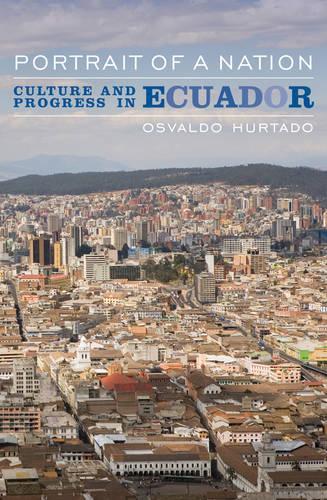 Бумажная книга «Portrait of a Nation: Culture and Progress in Ecuador», автор Освальдо Уртадо - фото №1