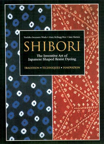 Паперова книга «Shibori: The Inventive Art Of Japanese Shaped Resist Dyeing», авторів Мері Келлог Райс, Йошіко Івамото Вада - фото №1