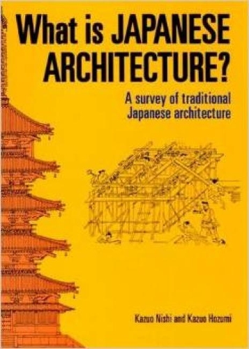 Бумажная книга «What Is Japanese Architecture?: A Survey Of Traditional Japanese Architecture», авторов Кадзуо Ходзуми, Кадзуо Ниси - фото №1