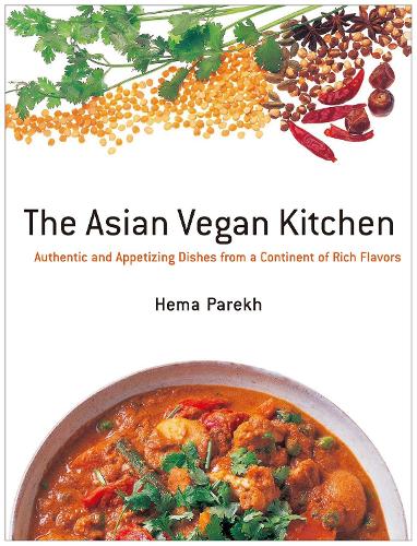 Бумажная книга «Asian Vegan Kitchen: Authentic And Appetizing Dishes From A Continent Of Rich Flavors», автор Хема Парех - фото №1
