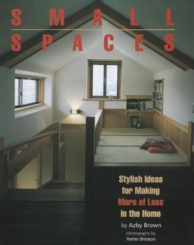 Бумажная книга «Small Spaces: Stylish Ideas For Making More Of Less In The Home», автор Азби Браун - фото №1