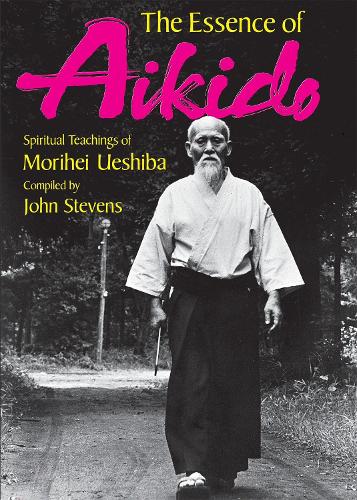 Бумажная книга «Essence Of Aikido, The: Spiritual Teachings Of Morihei Ueshiba», авторов Джон Стивенс, Морихей Уэсиба - фото №1