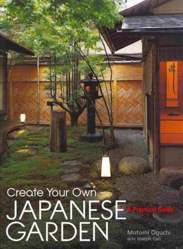 Бумажная книга «Create Your Own Japanese Garden: A Practical Guide», авторов Джозеф Кали, Мотоми Огучи - фото №1