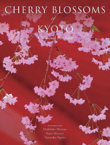 Бумажная книга «Cherry Blossoms Of Kyoto: A Seasonal Portfolio», авторов Хидехико Мизуно, Каю Мизуно - фото №1