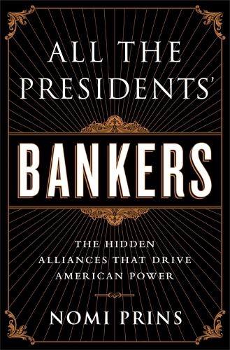 Бумажная книга «All the Presidents' Bankers : The Hidden Alliances that Drive American Power», автор Номи Принс - фото №1