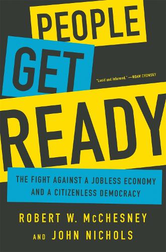 Паперова книга «People Get Ready: The Fight Against a Jobless Economy and a Citizenless Democracy», авторів Джон Ніколс, Роберт В. Макчесні - фото №1