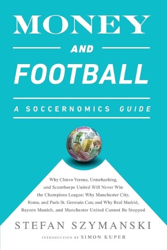 Бумажная книга «Money and Football: A Soccernomics Guide (INTL ed): Why Chievo Verona, Unterhaching, and Scunthorpe United Will Never Win the Champions League, Why Manchester City, Roma, and Paris St. Germain Can, and Why Real Madrid, Bayern Munich, and Manchester United», автор Стефан Шимански - фото №1